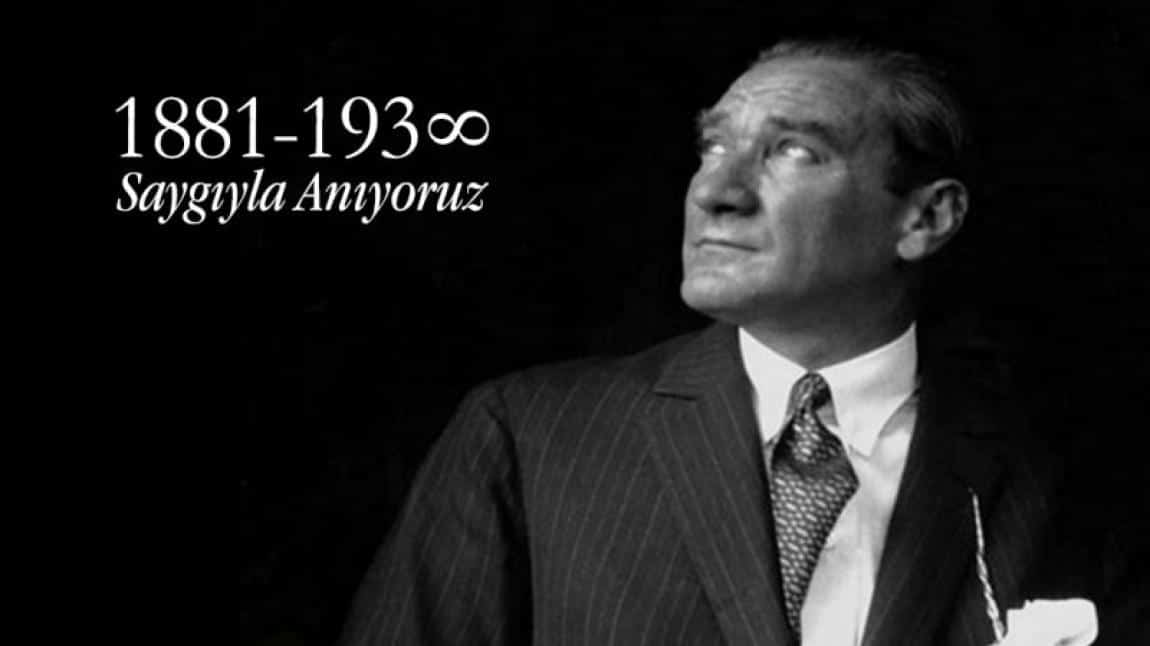 Türkiye Cumhuriyeti'nin kurucusu Gazi Mustafa Kemal Atattürk'ü sevgi,saygı,özlem ve rahmetle anıyoruz.